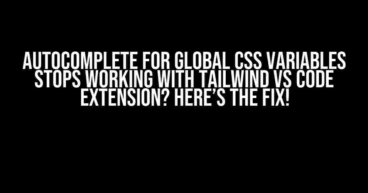 Autocomplete for Global CSS Variables Stops Working with Tailwind VS Code Extension? Here’s the Fix!