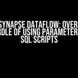 Azure Synapse Dataflow: Overcoming the Hurdle of Using Parameters in Pre SQL Scripts