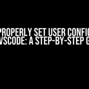 How to Properly Set User Configuration for VSCode: A Step-by-Step Guide
