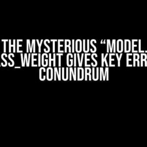 Solving the Mysterious “Model.fit with class_weight gives key error” Conundrum